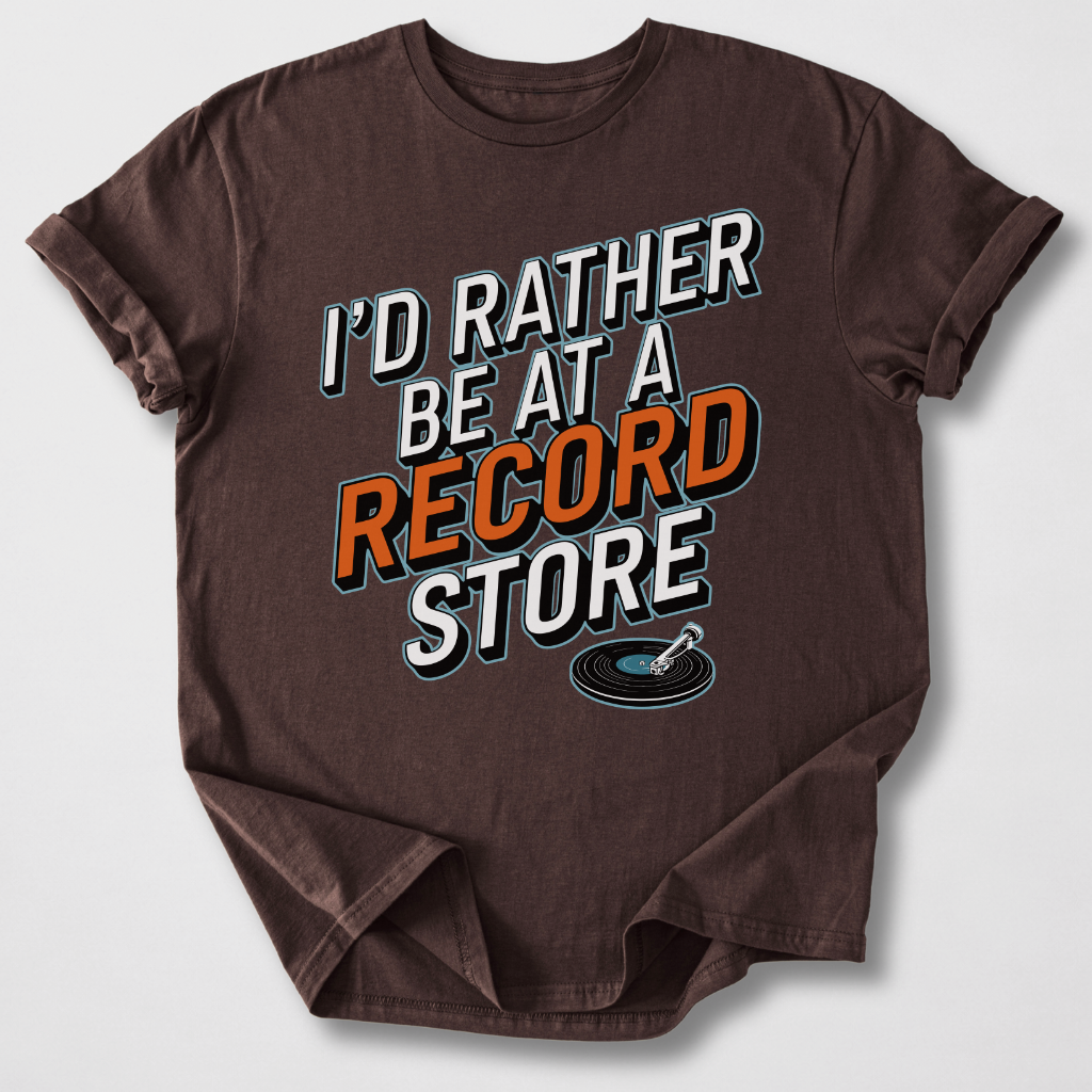I'd Rather Be At A Record Store T-Shirt