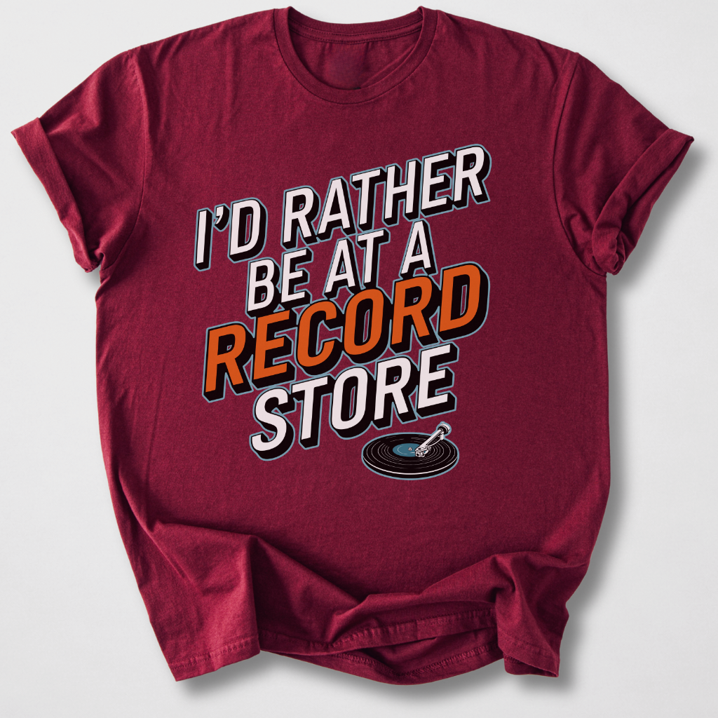 I'd Rather Be At A Record Store T-Shirt