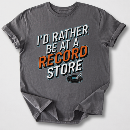 I'd Rather Be At A Record Store T-Shirt