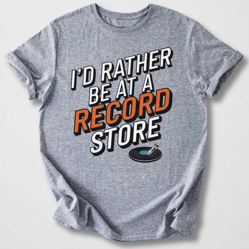 I'd Rather Be At A Record Store T-Shirt
