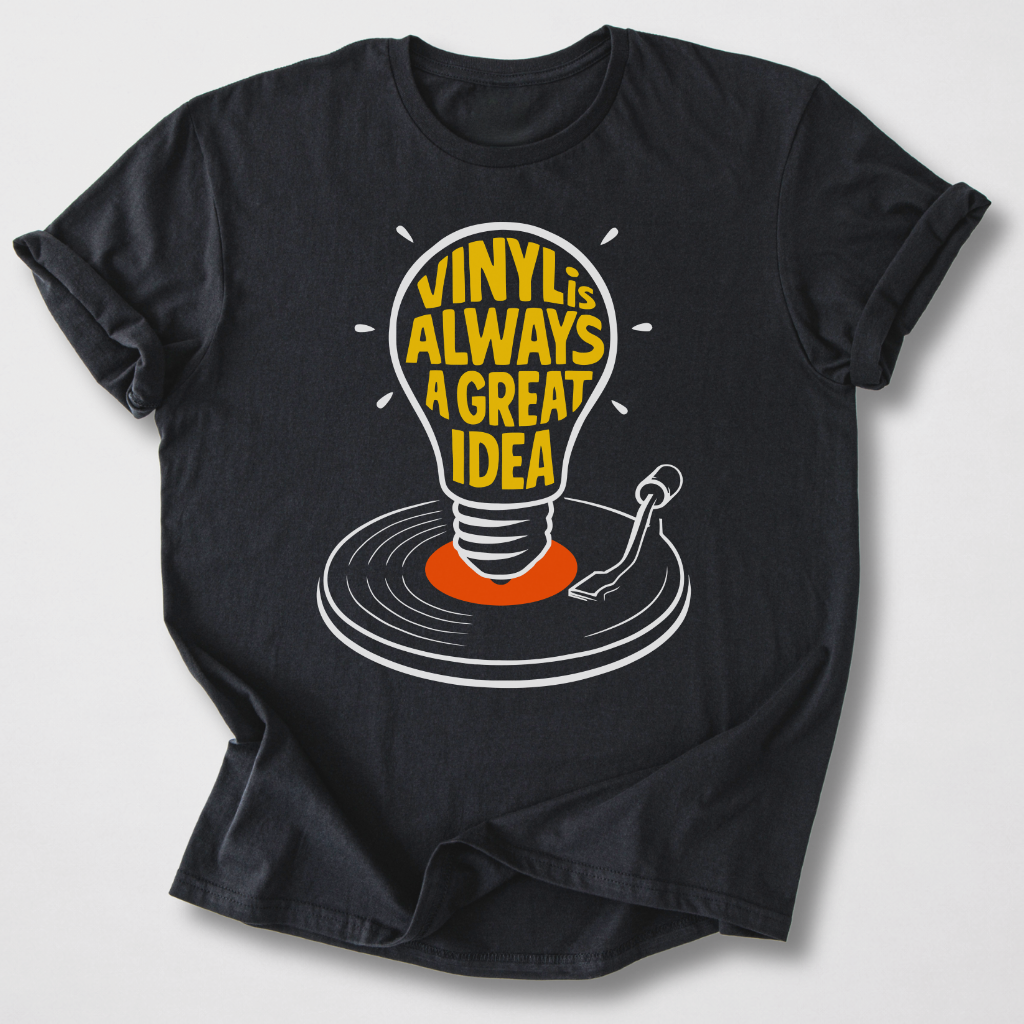 Vinyl Is Always A Great Idea T-Shirt