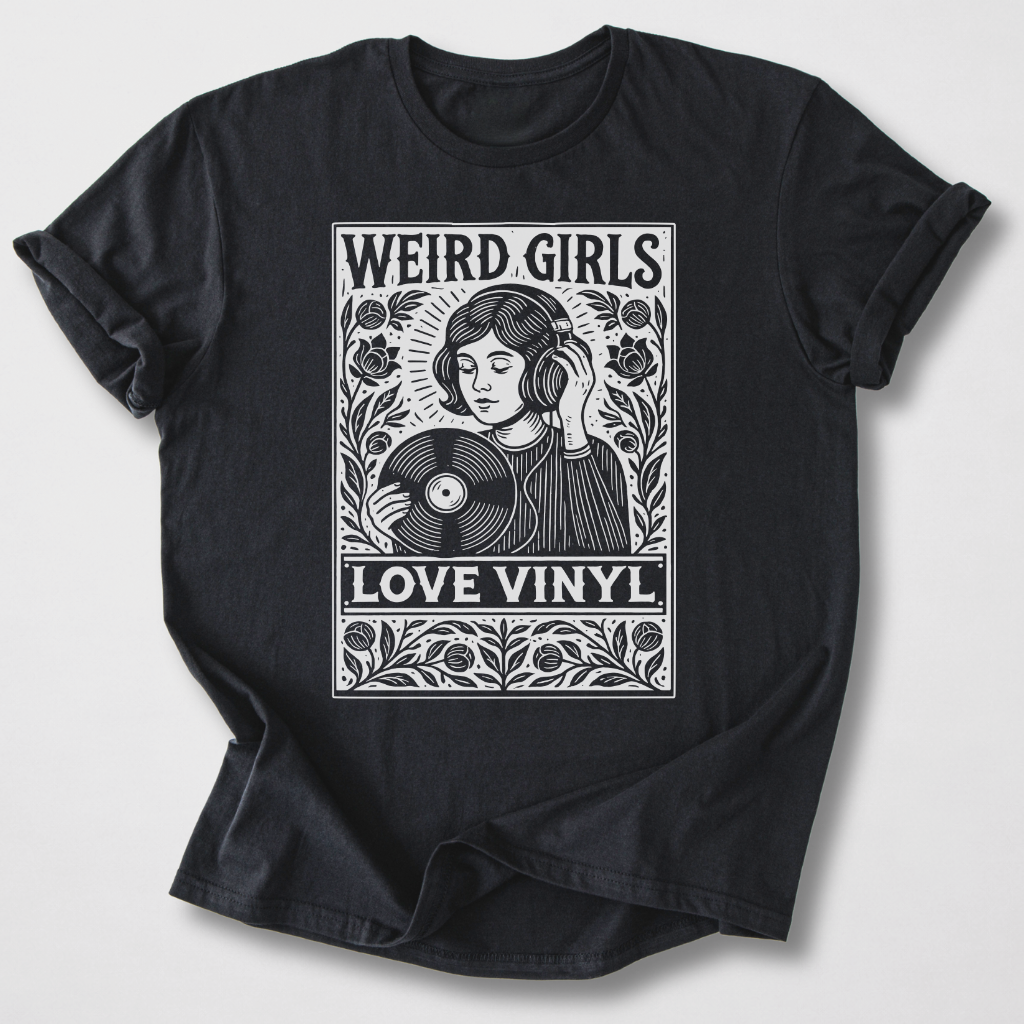 Weird Girls Love Vinyl T-Shirt