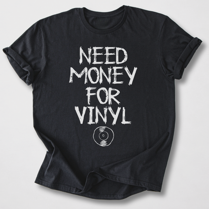 Need Money For Vinyl T-Shirt