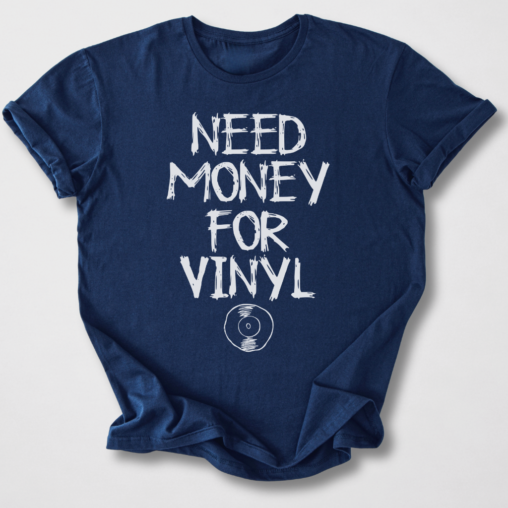 Need Money For Vinyl T-Shirt