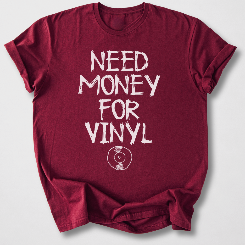 Need Money For Vinyl T-Shirt