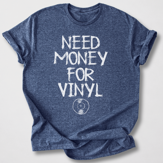 Need Money For Vinyl T-Shirt