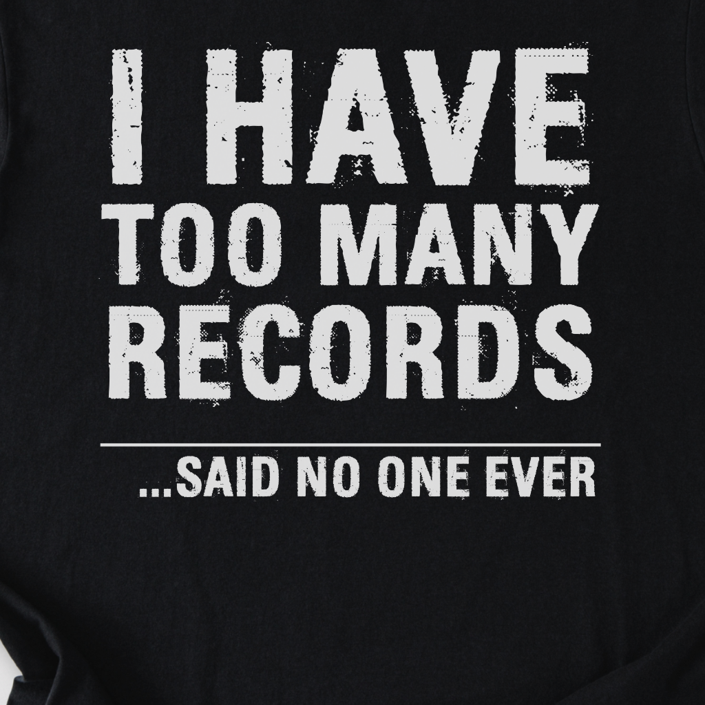 I Have Too Many Records T-Shirt