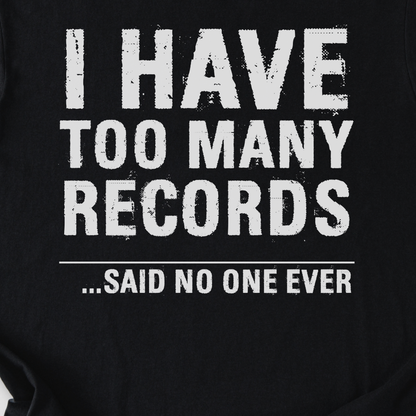 I Have Too Many Records T-Shirt