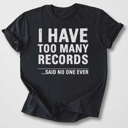 I Have Too Many Records T-Shirt