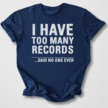 I Have Too Many Records T-Shirt