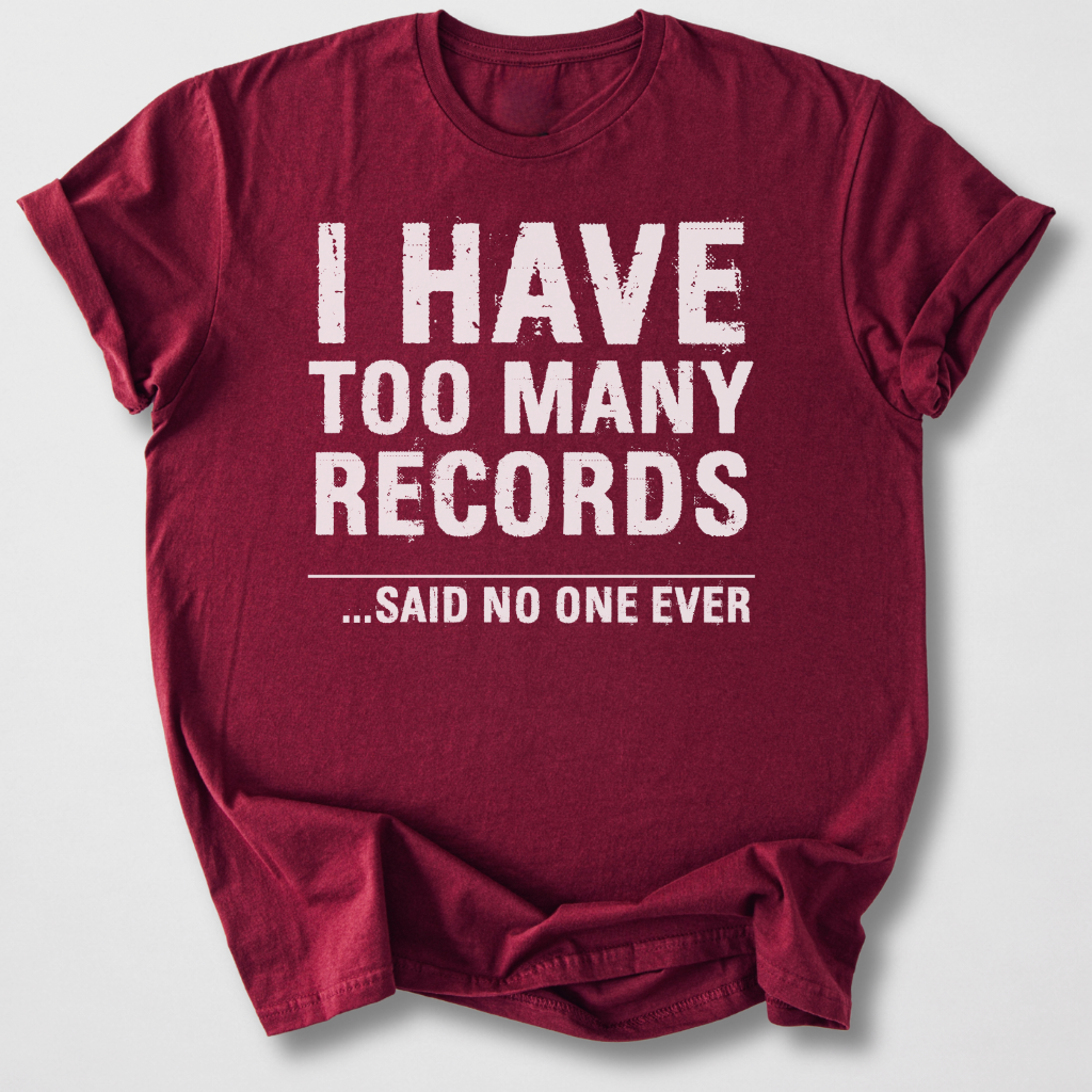 I Have Too Many Records T-Shirt
