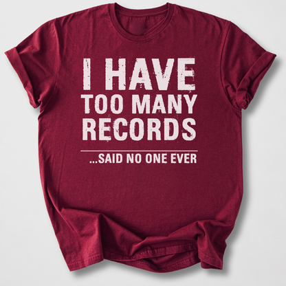 I Have Too Many Records T-Shirt