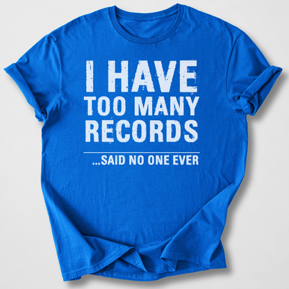 I Have Too Many Records T-Shirt