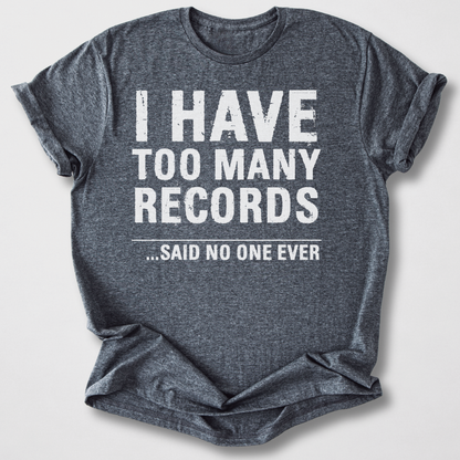 I Have Too Many Records T-Shirt