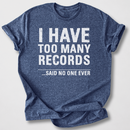 I Have Too Many Records T-Shirt
