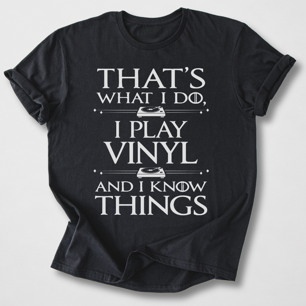 I Play Vinyl And I Know Things T-Shirt