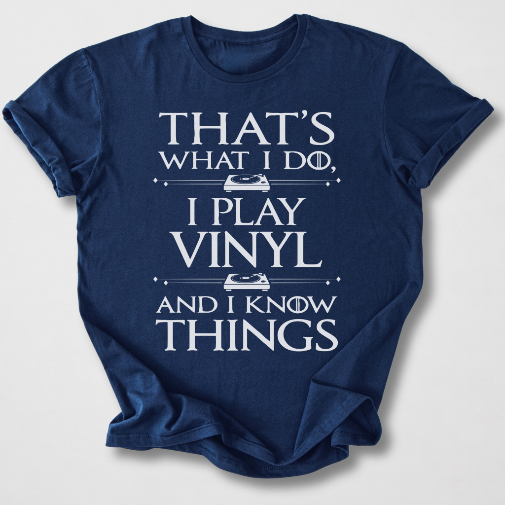 I Play Vinyl And I Know Things T-Shirt