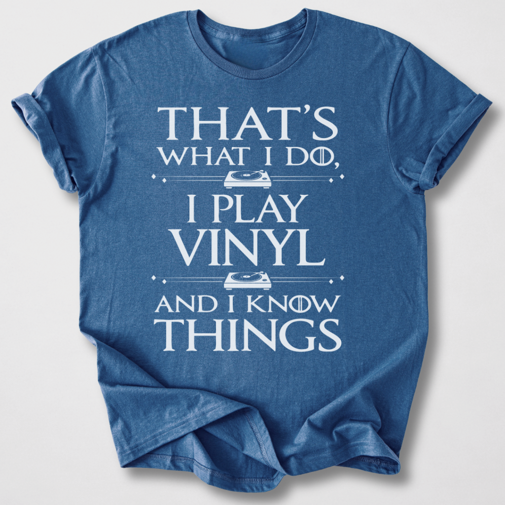 I Play Vinyl And I Know Things T-Shirt