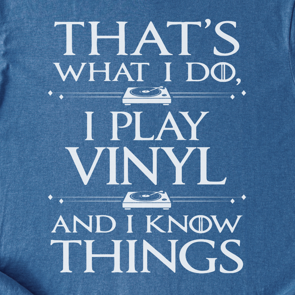 I Play Vinyl And I Know Things T-Shirt