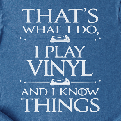 I Play Vinyl And I Know Things T-Shirt