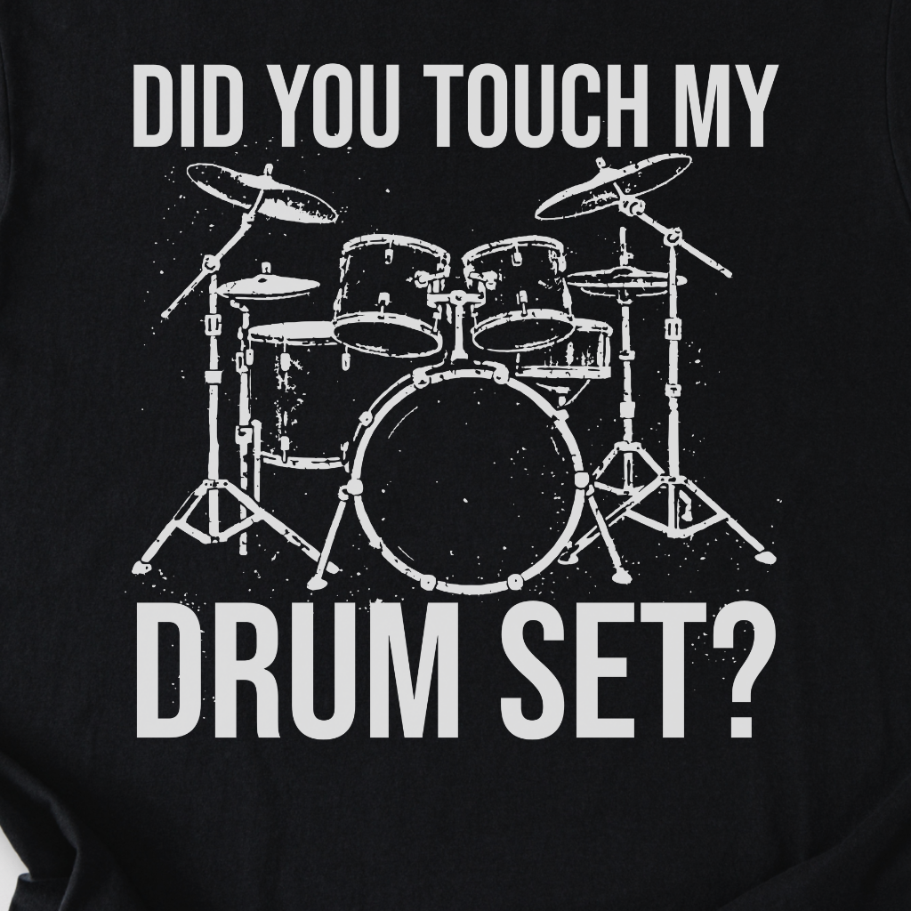 Did You Touch My Drum Set? T-Shirt