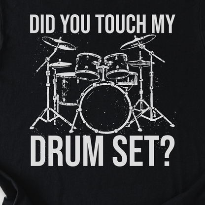 Did You Touch My Drum Set? T-Shirt
