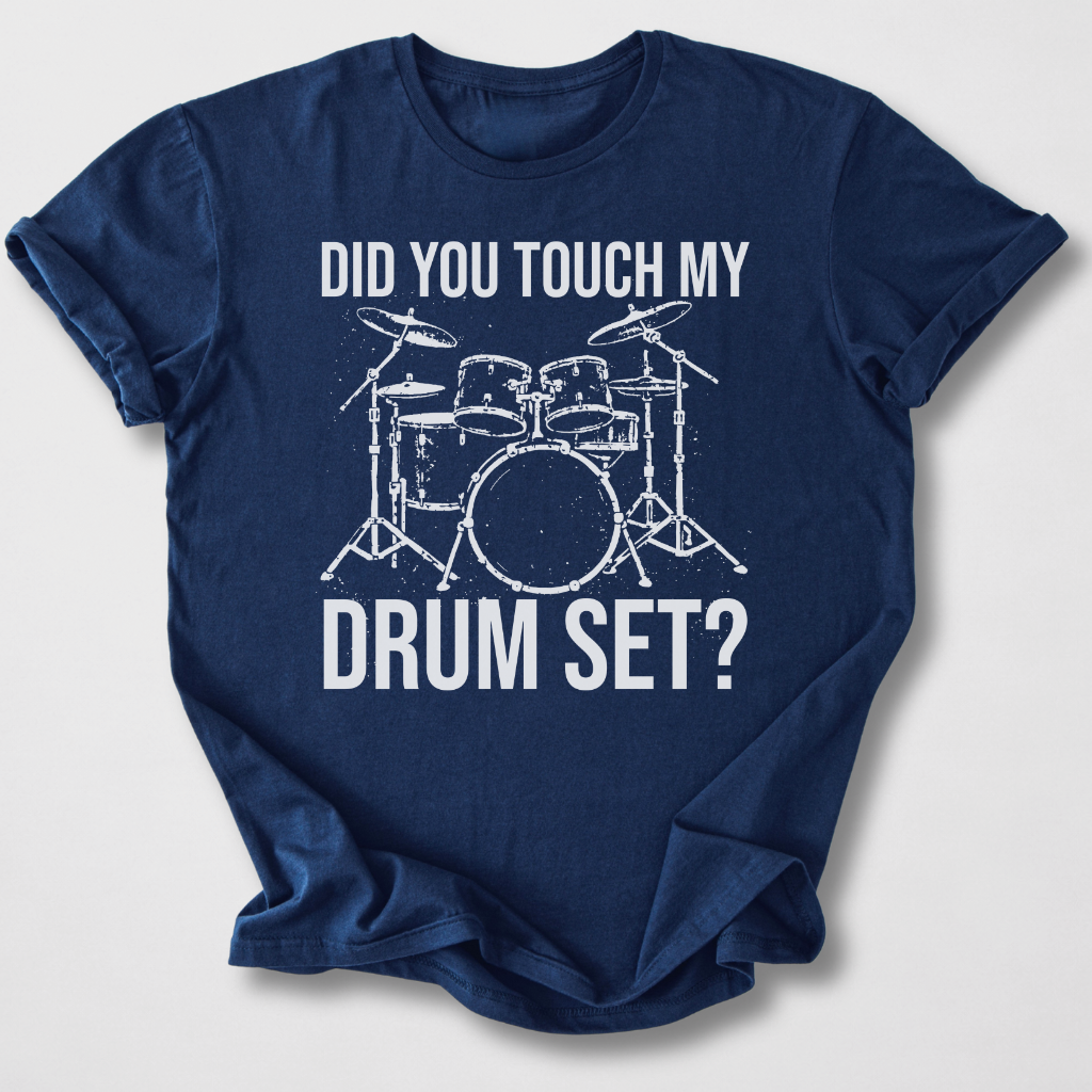 Did You Touch My Drum Set? T-Shirt