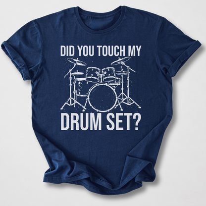 Did You Touch My Drum Set? T-Shirt