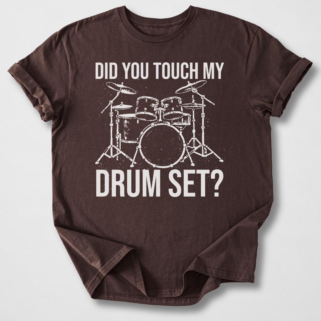 Did You Touch My Drum Set? T-Shirt