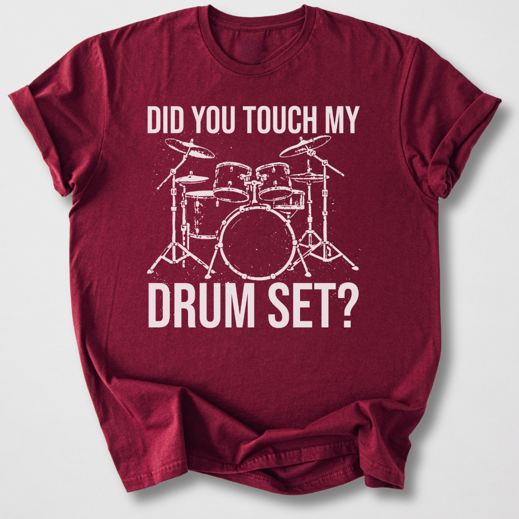 Did You Touch My Drum Set? T-Shirt