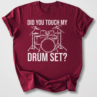 Did You Touch My Drum Set? T-Shirt