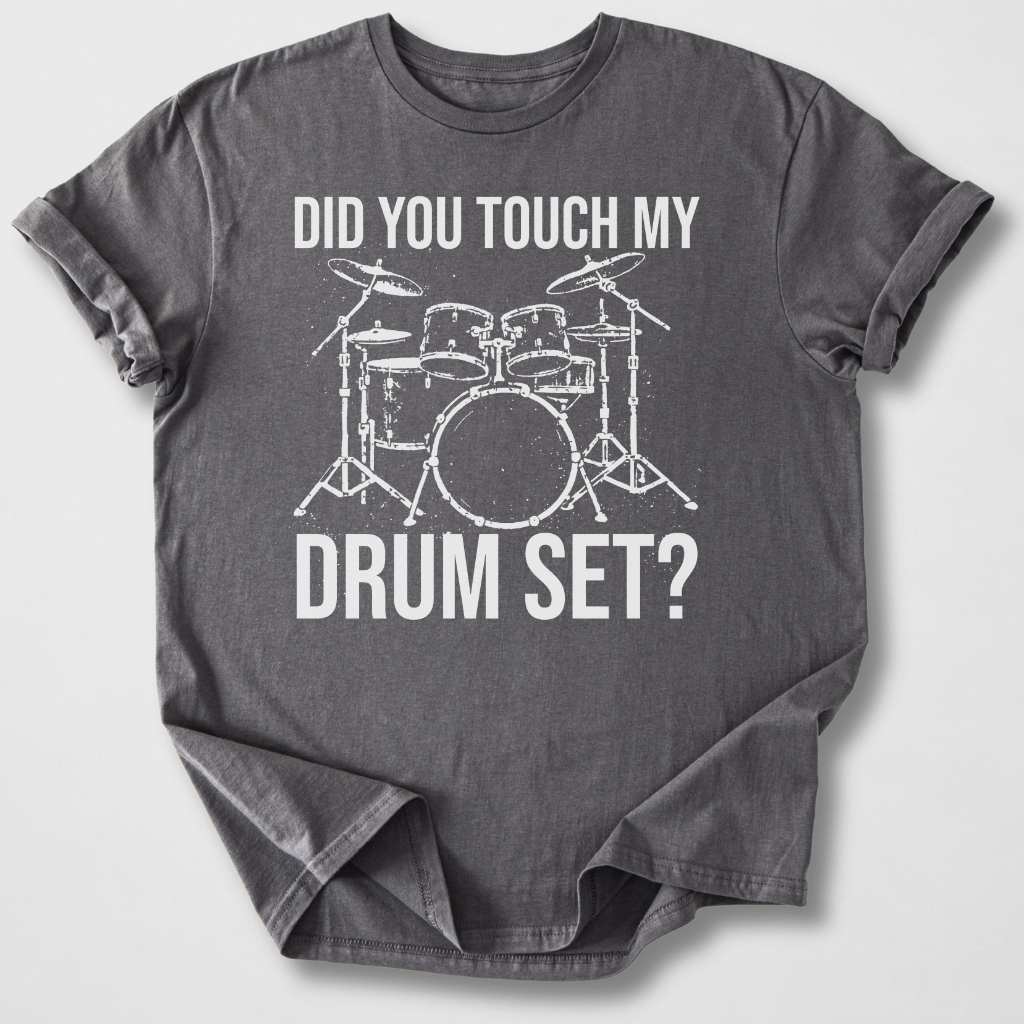 Did You Touch My Drum Set? T-Shirt