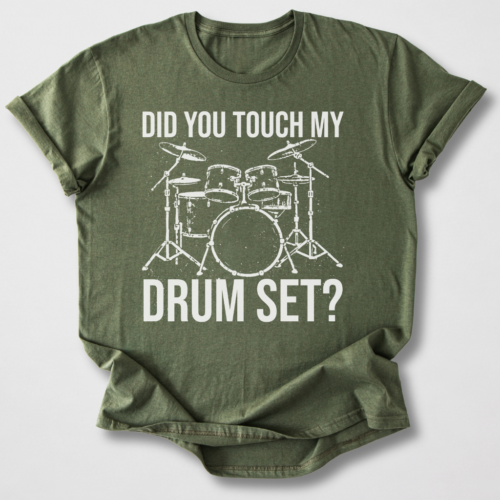 Did You Touch My Drum Set? T-Shirt