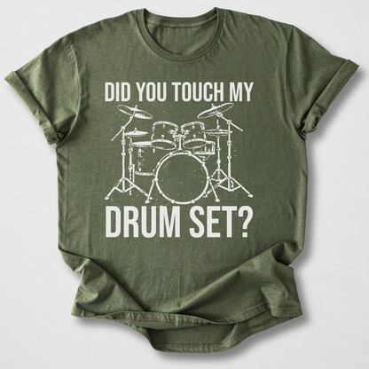 Did You Touch My Drum Set? T-Shirt