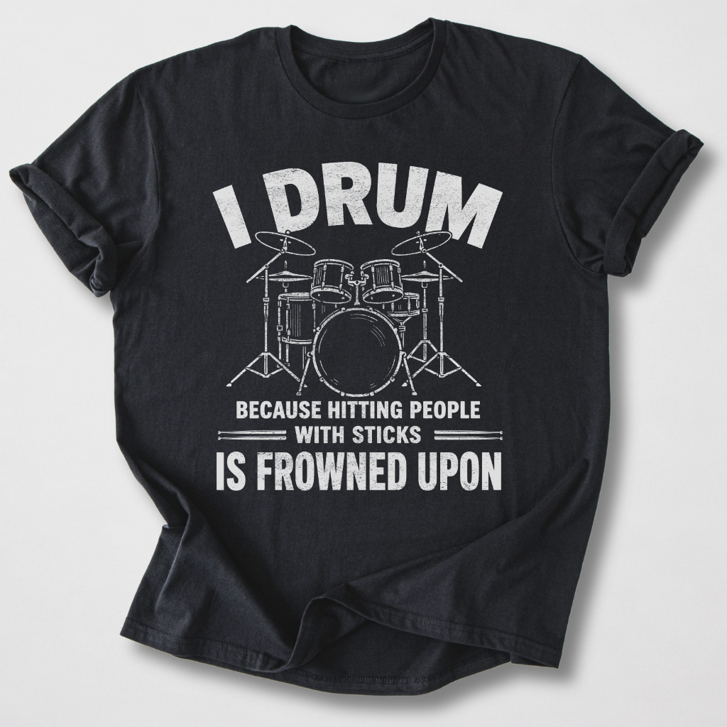 I Drum Because T-Shirt
