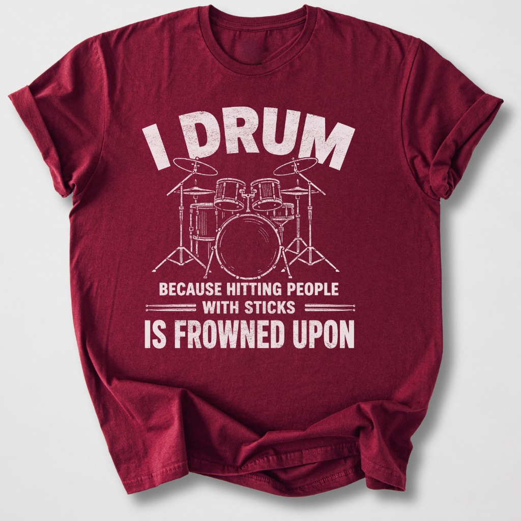 I Drum Because T-Shirt