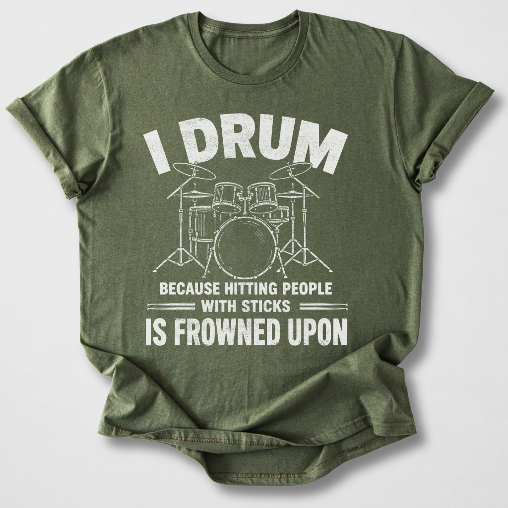 I Drum Because T-Shirt