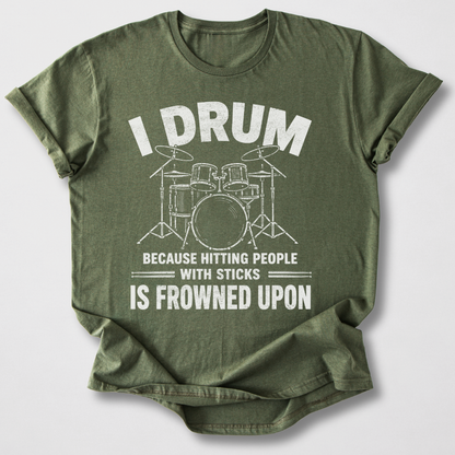 I Drum Because T-Shirt