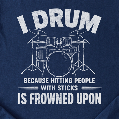 I Drum Because T-Shirt