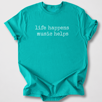 Life Happens Music Helps T-Shirt