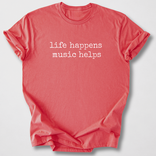Life Happens Music Helps T-Shirt