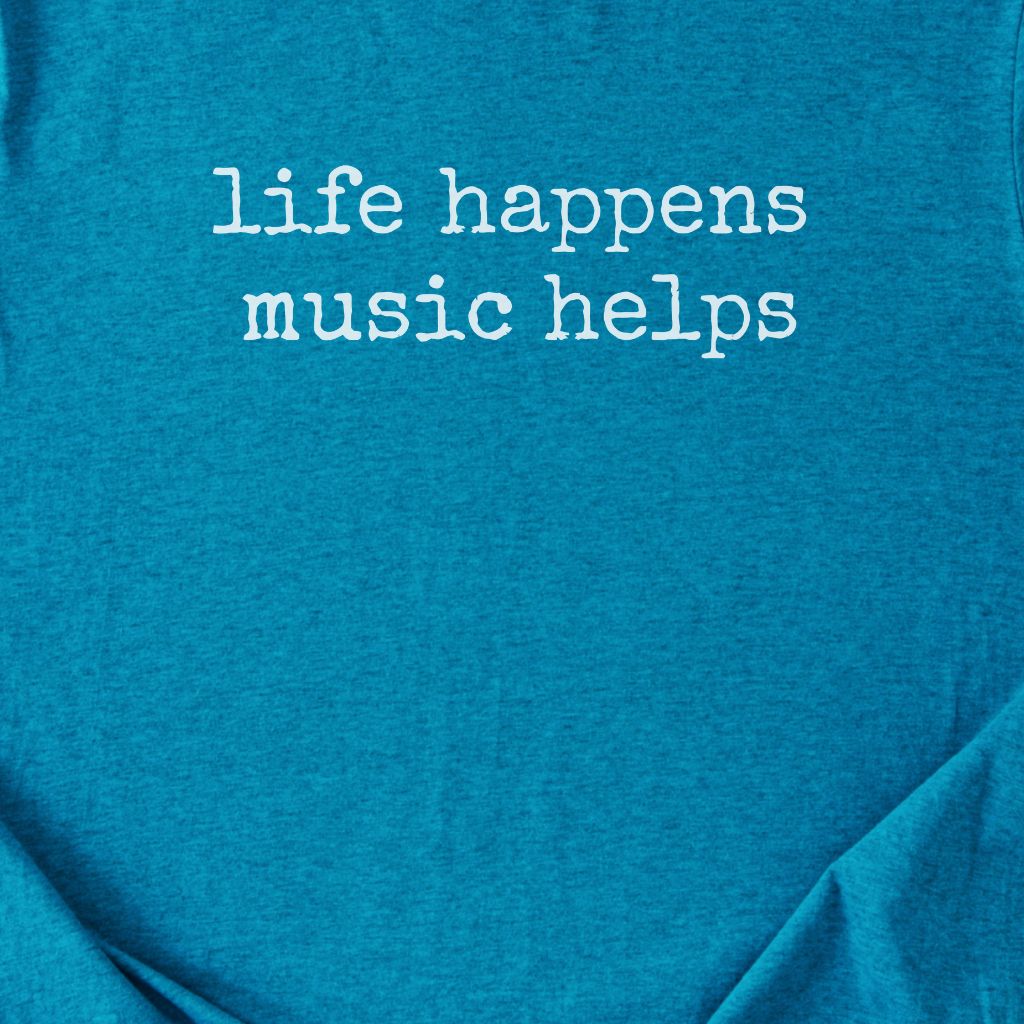 Life Happens Music Helps T-Shirt