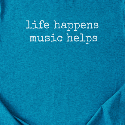 Life Happens Music Helps T-Shirt