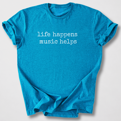 Life Happens Music Helps T-Shirt