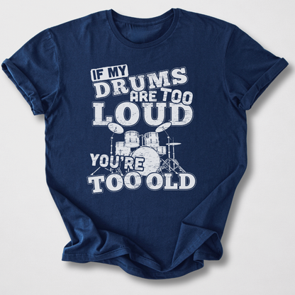 If My Drums Are Too Loud T-Shirt