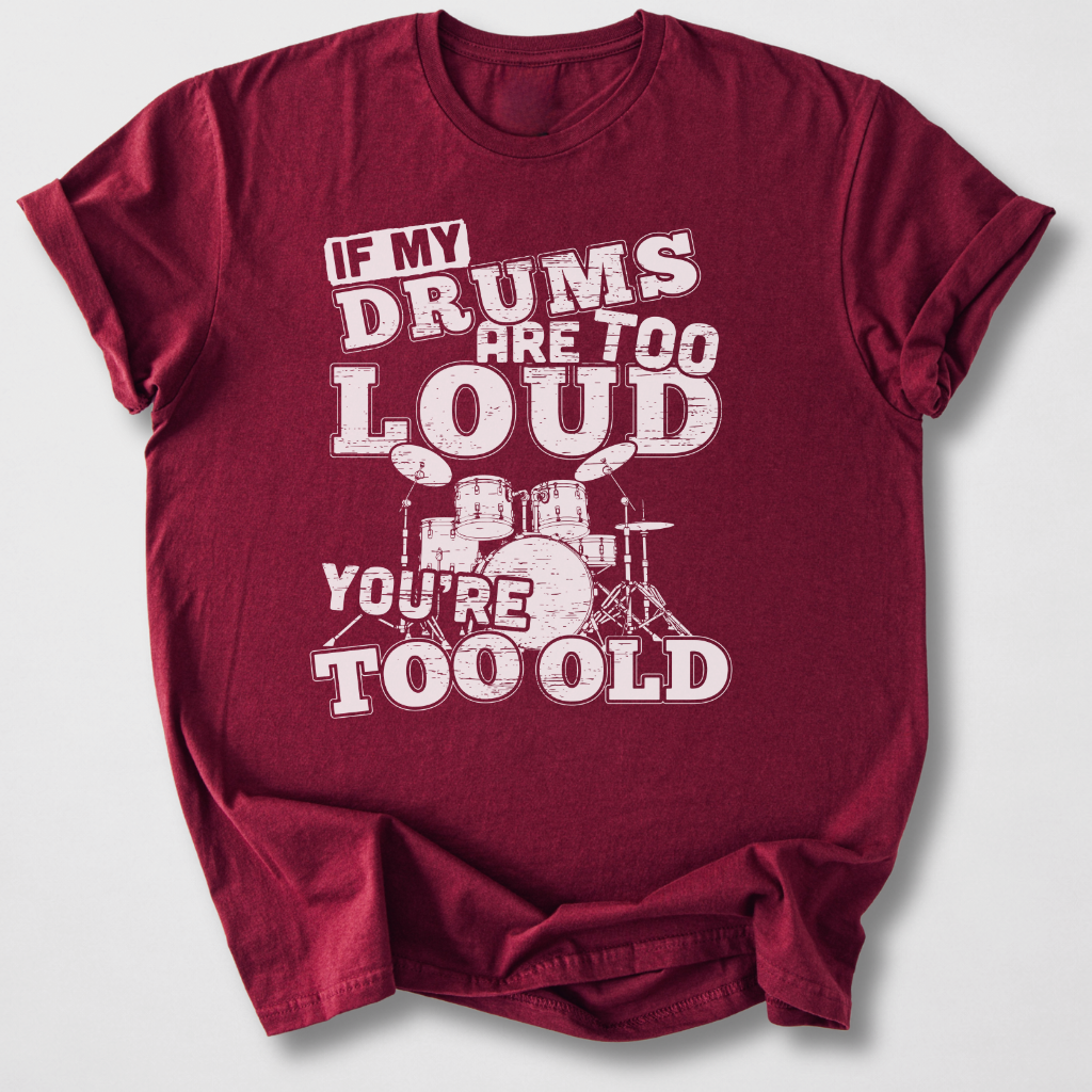 If My Drums Are Too Loud T-Shirt