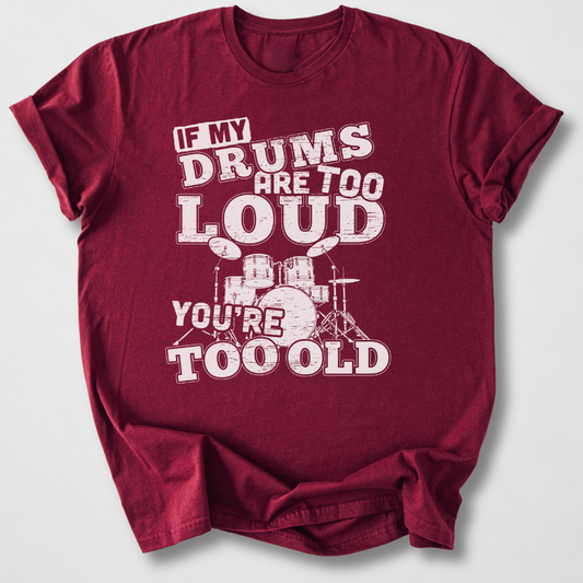 If My Drums Are Too Loud T-Shirt