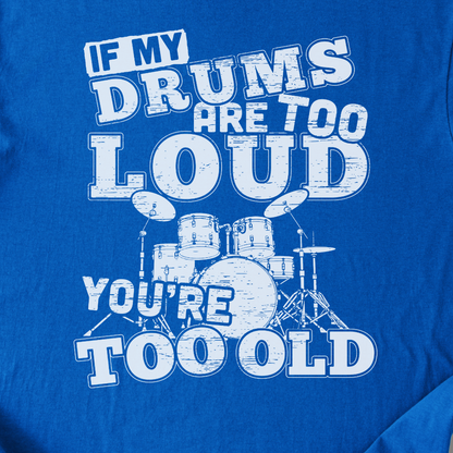 If My Drums Are Too Loud T-Shirt