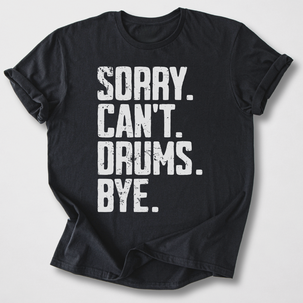 Sorry Can't Drums Bye T-Shirt