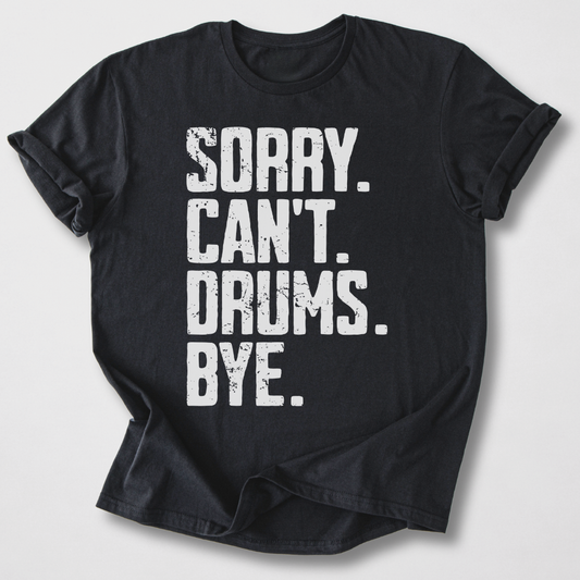 Sorry Can't Drums Bye T-Shirt